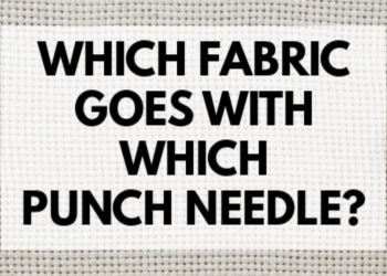 What Fabric Works with YOUR Punch Needle? [+ Free Cheat Sheet!]