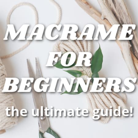 How to Start Macrame for Beginners: The Ultimate Guide!